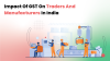 Impact of GST on Traders and Manufacturers in India