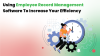 Using Employee Record Management Software To Increase Your Efficiency