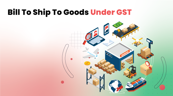Bill to Ship to of Goods under GST
