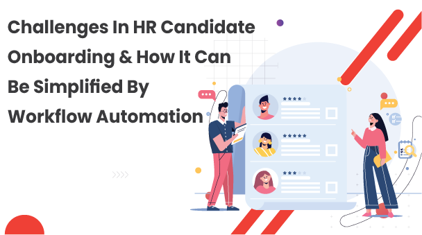 Challenges In HR Candidate Onboarding & How It Can Be Simplified By Workflow Automation
