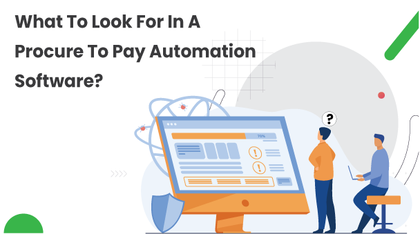 What To Look For In A Procure To Pay Automation Software?