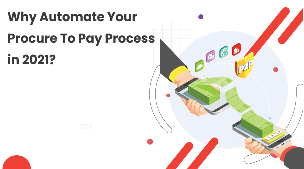 Why Automate Your Procure To Pay Process in 2021?