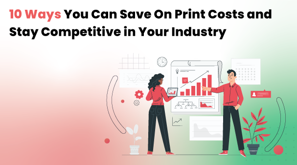 10 ways to Save money on printing costs