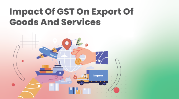 Impact of GST on Export of Goods and Services India