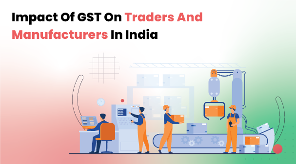 GST on Traders, GST on Manufacturers, GST Filing Software