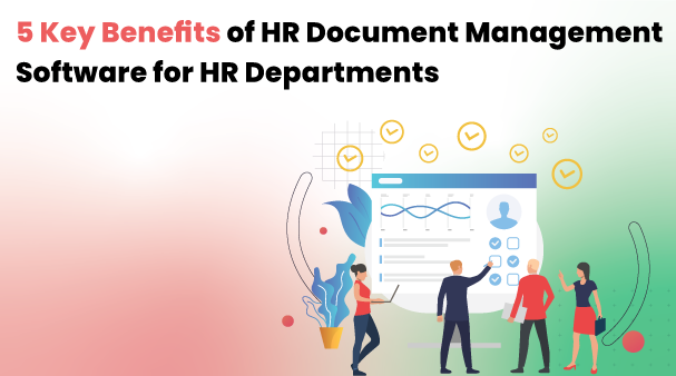 5 Key Benefits of HR Document Management Software for HR Departments