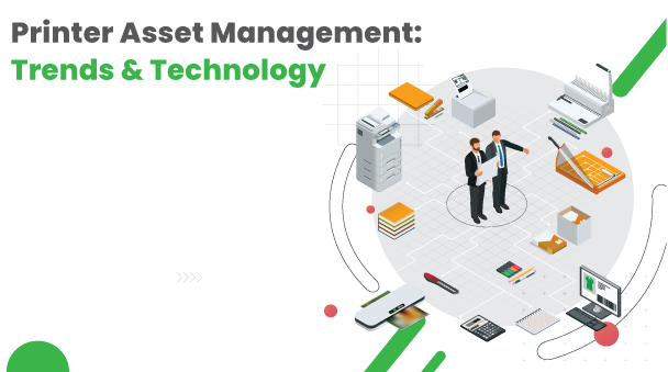 Printer Asset Management: Trends & Technology