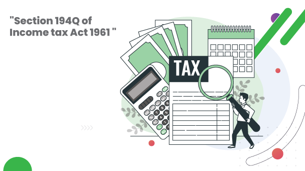 Unfolding Section 194Q of Income tax Act 1961 which are effective from 1.7.2021