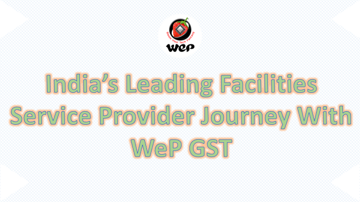 India's leading facilities service provider journey with WeP GST 